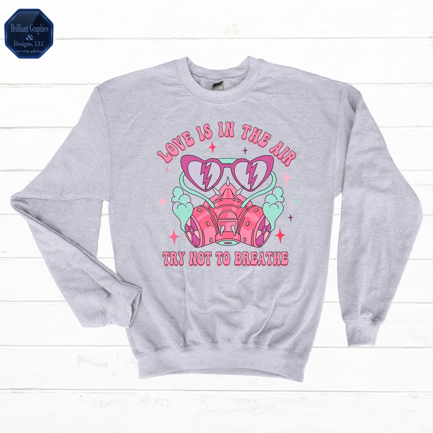 Love is in the Air, Try not to Breathe Sweatshirt